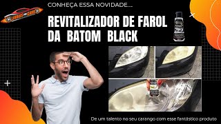 CONHEÇA O REVITALIZADOR DE FAROL DA BATOM BLACK [upl. by Enimajneb]