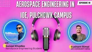 Meet Suneel Khadka  Aerospace Engineering in Pulchowk Campus Nepal  Scopes Internships Praticals [upl. by Nerot]