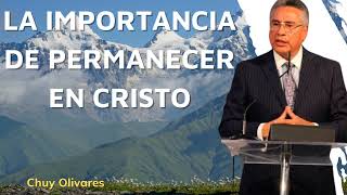 ThingsToLearn La importancia de permanecer en Cristo Chuy Olivares 2024 [upl. by Neztnaj]