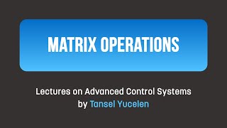 Preliminaries Matrix Operations Lectures on Advanced Control Systems [upl. by Lynea]