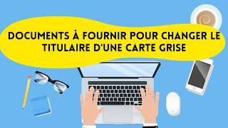 Quels documents pour faire une carte grise  Changer le propriétaire  titulaire dune carte grise [upl. by Gnaig]