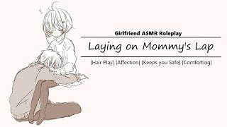 Girlfriend ASMR RP Laying on Mommys Lap Hair Play Affection Comfort Youre Safe [upl. by Lesli]