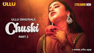 Chuski  Part  02  Streaming Now  To Watch Full Episode Download amp Subscribe Ullu App Now [upl. by Meer]