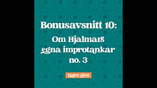 Bonusavsnitt 10 Hjalmars egna Improtankar no 3 [upl. by Roosnam]