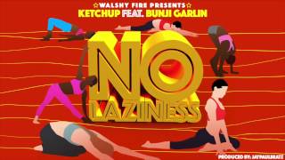 No Laziness  Ketchup ft Bunji Garlin Audio  Walshy Fire Presents [upl. by Namqul754]