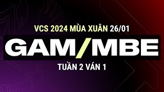 GAM vs MBE  Ván 1  VCS 2024 MÙA XUÂN  Tuần 2  26012024 [upl. by Watanabe589]