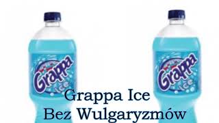 Grappa Ice Bez Wulgaryzmów [upl. by Sotos798]