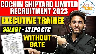 Cochin Shipyard Limited CSL Executive Trainee Recruitment 2023  Without GATE  Full Information [upl. by Thalassa45]