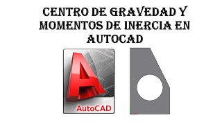 CENTRO DE GRAVEDAD Y MOMENTOS DE INERCIA EN AUTOCAD [upl. by Gneh]