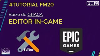 Como baixar o Editor InGame FM20 de graça na Epic Games  Tutorial FM20 10 [upl. by Trixi184]