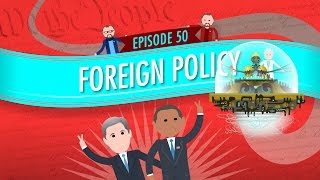 Foreign Policy Crash Course Government and Politics 50 [upl. by Zhang522]