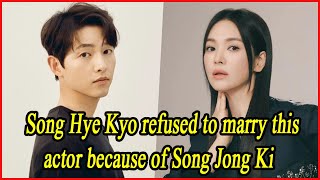 Song Hye Kyo refused to marry this actor because of Song Jong Ki [upl. by Lindberg]