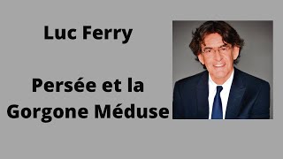 Persée et la Gorgone Méduse  Luc Ferry  Cours et conférence [upl. by Aniale]