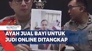 Ayah Jual Bayi untuk Judi Online Ditangkap [upl. by Rabi]