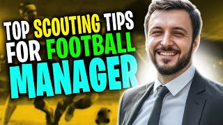 How to Master Scouting in Football Manager  Ultimate Scouting Tips for FM24 [upl. by Enait]