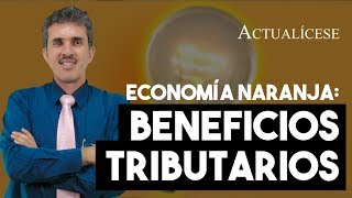 Empresas de economía naranja ¿qué beneficios fiscales tienen [upl. by Sollows54]