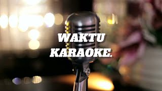 WAKTU Official Karaoke [upl. by Gilboa]