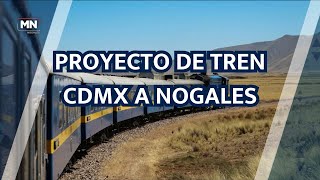 PROYECTO DE TREN CDMX A NOGALES [upl. by Esbenshade15]