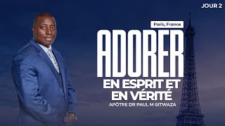 ADORER EN ESPRIT ET EN VERITE  Jour 2  Avec l Apôtre Dr Paul M Gitwaza à Paris France [upl. by Aisirtap]