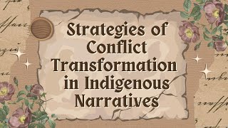 STRATEGIES OF CONFLICT TRANSFORMATION IN INDIGENOUS NARRATIVES [upl. by Heisel]