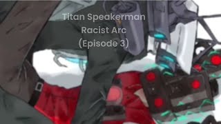 Titan Speakerman Goes Into His Racist Arc Episode 3 [upl. by Lebazej879]