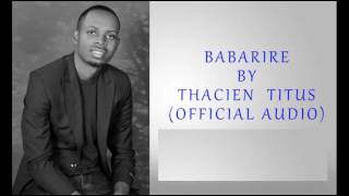 Thacien Titus  BABARIRE Official Audio [upl. by Azeria]