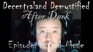 Decentraland Demystified EP4 After Dark GodMode [upl. by Karney]