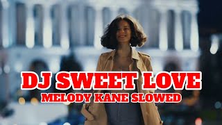 DJ SWEET LOVE MELODY KANE SLOWED  DJ TIK TOK TERBARU 2024 [upl. by Allyson]