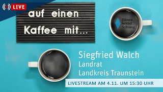 Livestream Auf einen Kaffee mit  Landrat Siegfried Walch aus Traunstein [upl. by Schecter478]