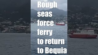 Rough seas force ferry to return to Bequia [upl. by Silden]