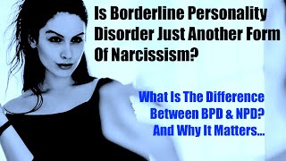 Is There A Difference Between BPD and NPD And Why It Matters [upl. by Adlen306]