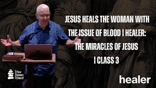 Class 3  Jesus Heals the Woman With The Issue of Blood  Healer The Miracles of Jesus Series [upl. by Gawen]