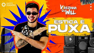 ESTICA E PUXA  WILL   REMIX VIBEZINHA DO WILL   LANÇAMENTO VERÃO [upl. by Berkie]