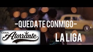 La Liga  Quédate Conmigo Video Oficial [upl. by Hieronymus131]