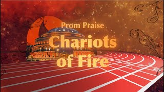 Prom Praise Chariots of Fire Live from Londons Royal Albert Hall [upl. by Ninette]