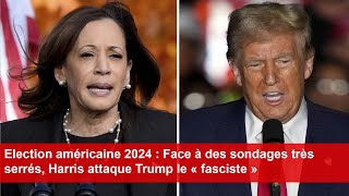 Election américaine 2024  Face à des sondages très serrés Harris attaque Trump le « fasciste » [upl. by Eastman]