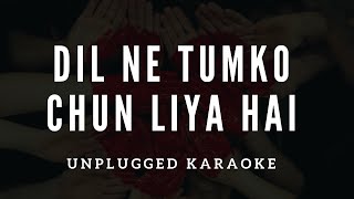 Dil Ne Tumko Chun Liya Hai I Unplugged Karaoke [upl. by Yob141]