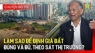 Định giá đất đúng và đủ theo sát thị trường  Chuyện đô thị [upl. by Notlih267]