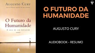 O Futuro Da Humanidade  Augusto Cury  Audiobook RESUMO [upl. by Aisul]