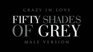 Fifty Shades of Grey  Crazy In Love  Soundtrack Male Version [upl. by Kred]