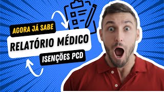 Relatório Médico  Isenções PCD   Detalhes que você precisa [upl. by Amadus]