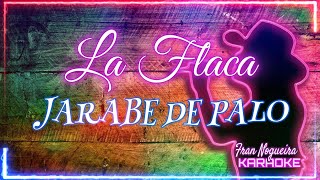 LA FLACA JARABE DE PALOkaraoke [upl. by Yeslrahc]