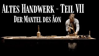 Zeitlos schöne Holzbearbeitung  Altes Handwerk VII  Der Mantel des Äon [upl. by Jurdi]