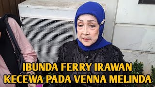 IBUNDA FERRY IRAWAN KECEWA PADA VENNA MELINDA [upl. by Bear281]