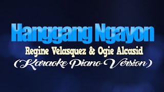 HANGGANG NGAYON  Regine Velasquez amp Ogie Alcasid KARAOKE PIANO VERSION [upl. by Ecnav]