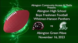 WhitmanHanson Panthers vs Abington Freshmen Football November 16 2023 [upl. by Akiwak]