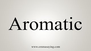 How To Say Aromatic [upl. by Aileek]