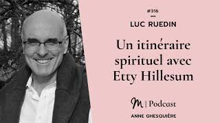 316 Luc Ruedin  Un itinéraire spirituel avec Etty Hillesum [upl. by Fortna856]