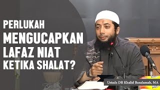 Perlukah mengucapkan lafaz niat ketika shalat Ustadz DR Khalid Basalamah MA [upl. by Powell436]