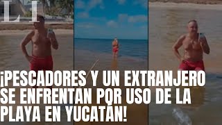 Conflicto en Santa Clara Pescadores y un Extranjero se Enfrentan por Uso de la Playa en Yucatán [upl. by Singhal]